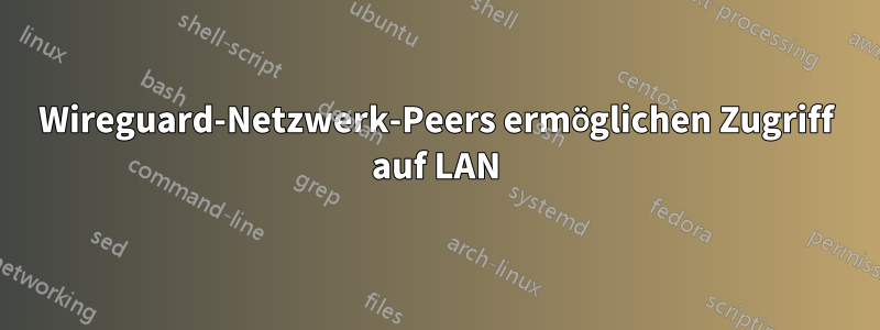 Wireguard-Netzwerk-Peers ermöglichen Zugriff auf LAN