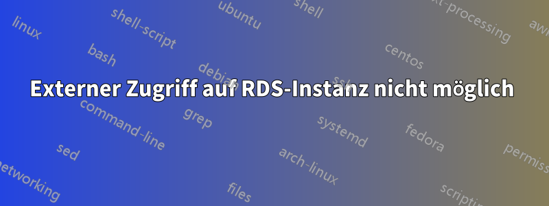 Externer Zugriff auf RDS-Instanz nicht möglich