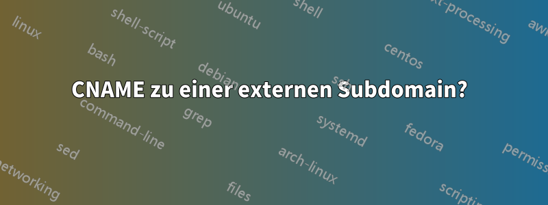 CNAME zu einer externen Subdomain? 