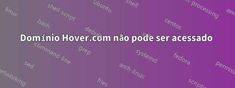 Domínio Hover.com não pode ser acessado