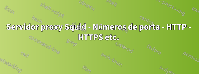Servidor proxy Squid - Números de porta - HTTP - HTTPS etc.