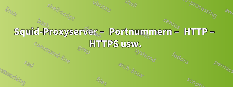 Squid-Proxyserver – Portnummern – HTTP – HTTPS usw.