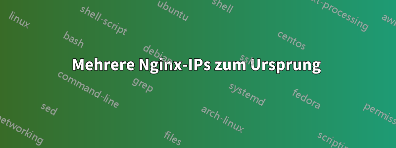 Mehrere Nginx-IPs zum Ursprung