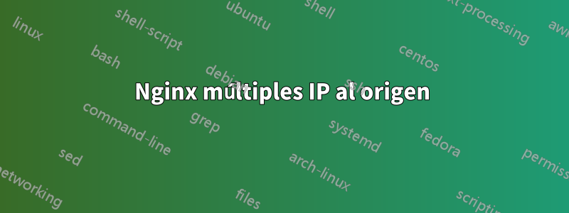 Nginx múltiples IP al origen