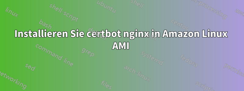 Installieren Sie certbot nginx in Amazon Linux AMI