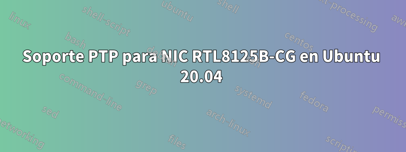Soporte PTP para NIC RTL8125B-CG en Ubuntu 20.04