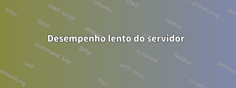 Desempenho lento do servidor 