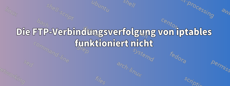 Die FTP-Verbindungsverfolgung von iptables funktioniert nicht