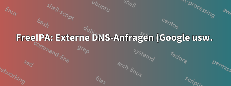 FreeIPA: Externe DNS-Anfragen (Google usw.) schlagen für Clients im neuen Subnetz fehl