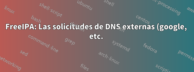 FreeIPA: Las solicitudes de DNS externas (google, etc.) fallan para los clientes en la nueva subred