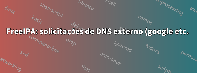FreeIPA: solicitações de DNS externo (google etc.) falham para clientes na nova sub-rede