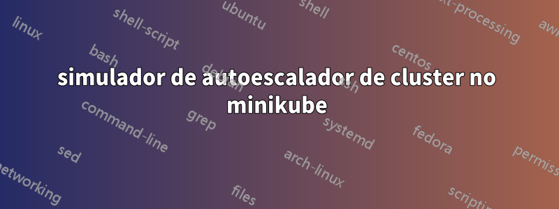 simulador de autoescalador de cluster no minikube