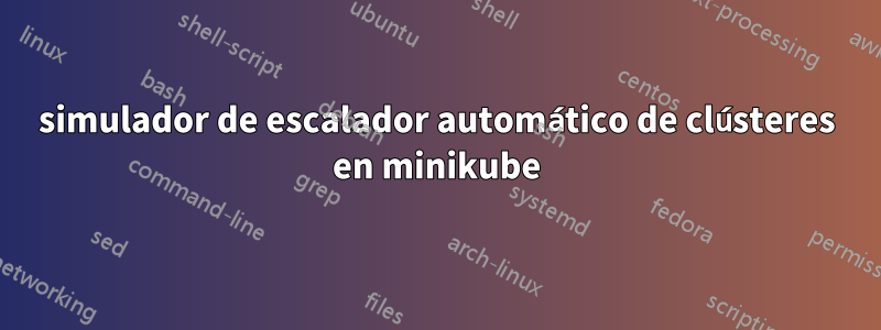 simulador de escalador automático de clústeres en minikube