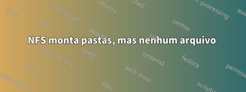NFS monta pastas, mas nenhum arquivo