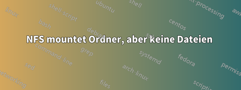 NFS mountet Ordner, aber keine Dateien