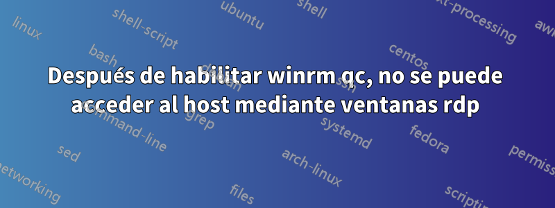 Después de habilitar winrm qc, no se puede acceder al host mediante ventanas rdp