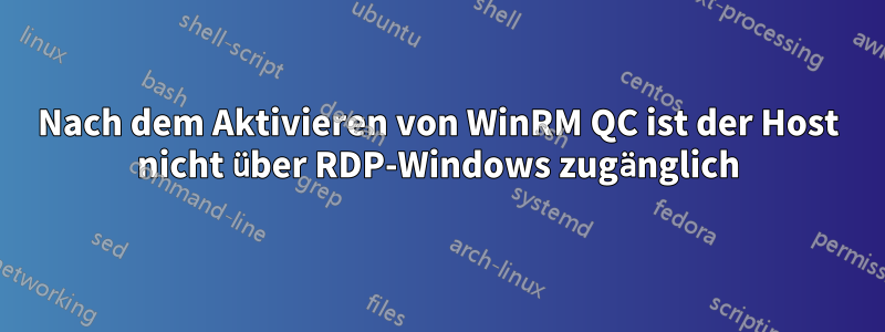 Nach dem Aktivieren von WinRM QC ist der Host nicht über RDP-Windows zugänglich