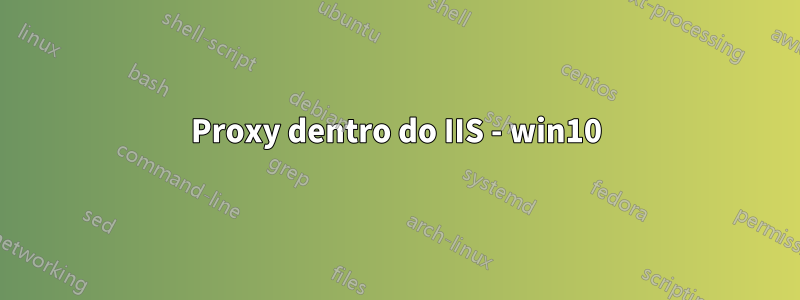 Proxy dentro do IIS - win10