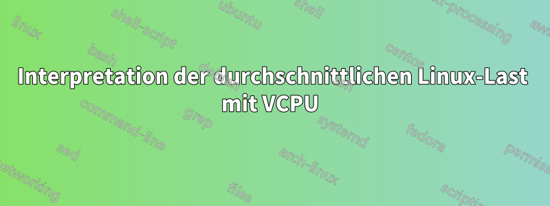 Interpretation der durchschnittlichen Linux-Last mit VCPU 