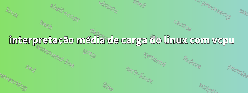 interpretação média de carga do linux com vcpu 