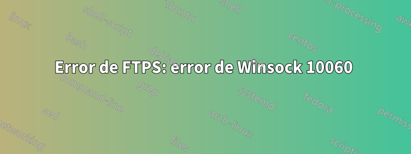 Error de FTPS: error de Winsock 10060