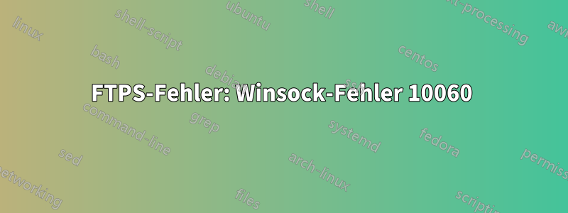FTPS-Fehler: Winsock-Fehler 10060