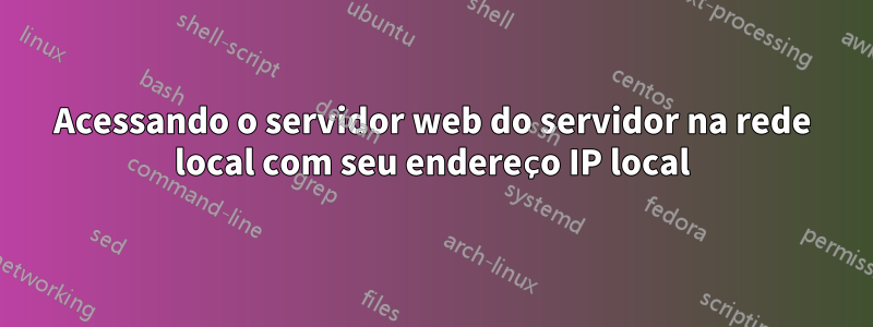 Acessando o servidor web do servidor na rede local com seu endereço IP local
