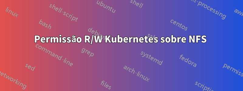 Permissão R/W Kubernetes sobre NFS