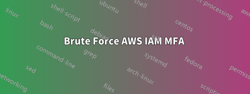 Brute Force AWS IAM MFA