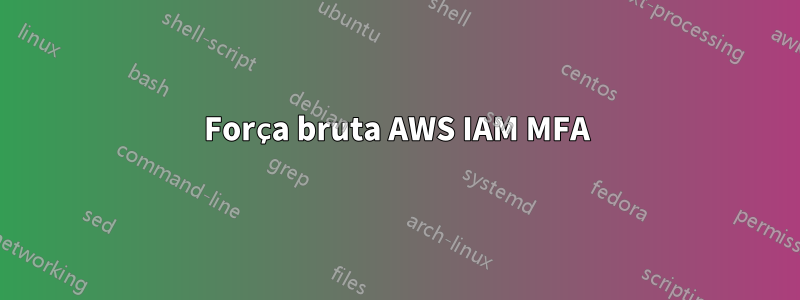 Força bruta AWS IAM MFA