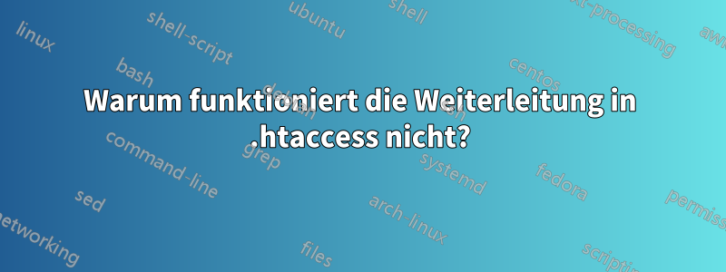 Warum funktioniert die Weiterleitung in .htaccess nicht?