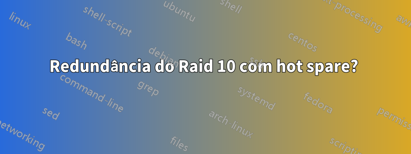 Redundância do Raid 10 com hot spare?