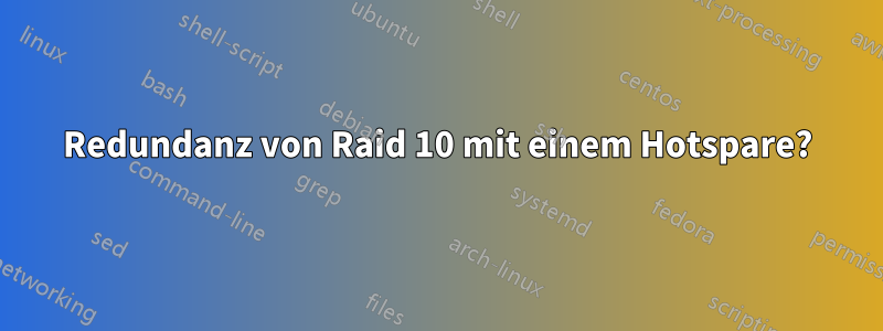 Redundanz von Raid 10 mit einem Hotspare?