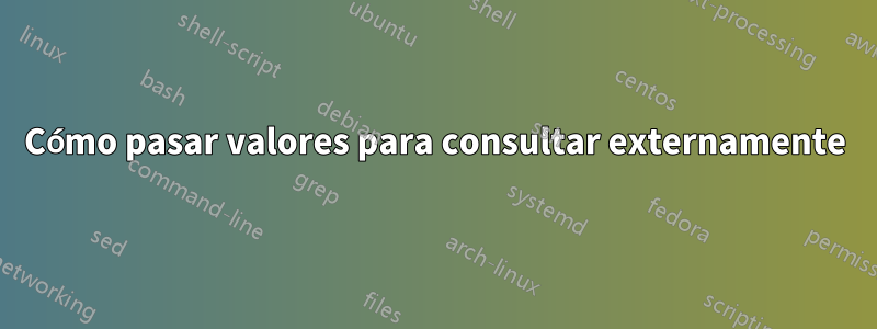 Cómo pasar valores para consultar externamente