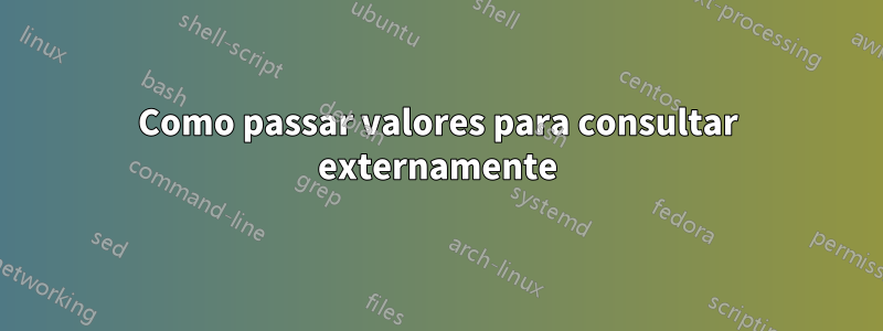 Como passar valores para consultar externamente