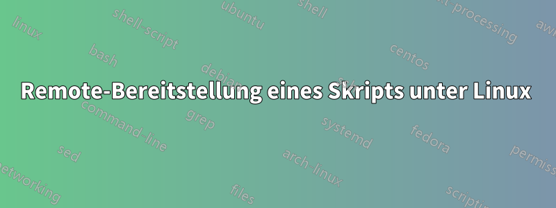 Remote-Bereitstellung eines Skripts unter Linux