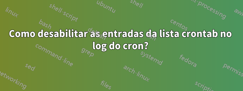 Como desabilitar as entradas da lista crontab no log do cron?