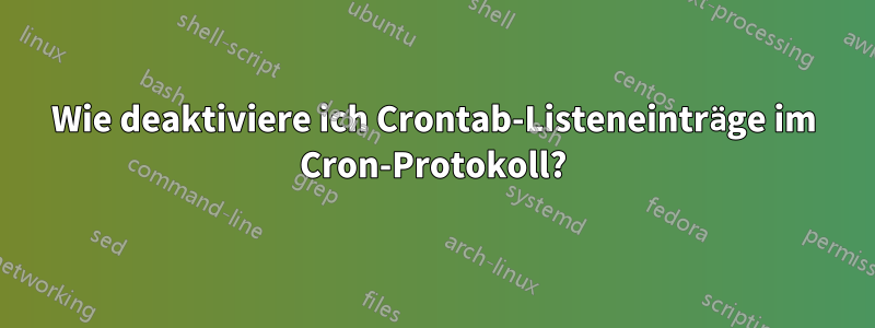 Wie deaktiviere ich Crontab-Listeneinträge im Cron-Protokoll?