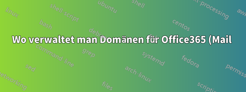 Wo verwaltet man Domänen für Office365 (Mail) und Wordpress/Magento?