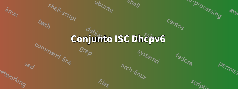 Conjunto ISC Dhcpv6