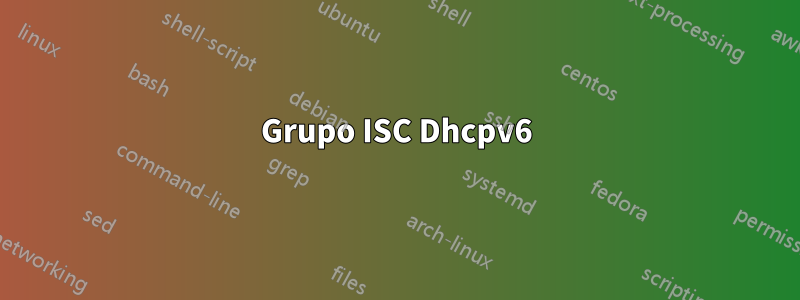 Grupo ISC Dhcpv6