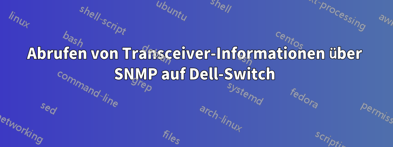 Abrufen von Transceiver-Informationen über SNMP auf Dell-Switch