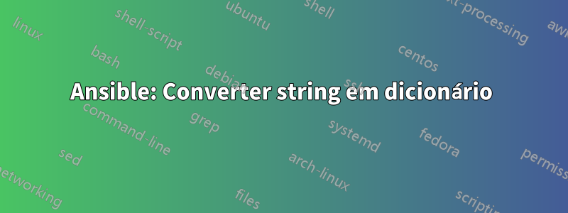 Ansible: Converter string em dicionário