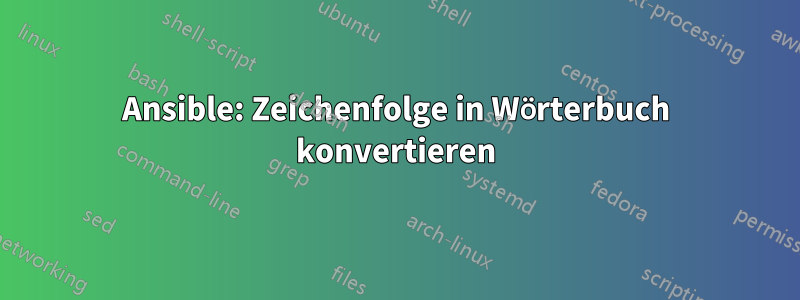 Ansible: Zeichenfolge in Wörterbuch konvertieren