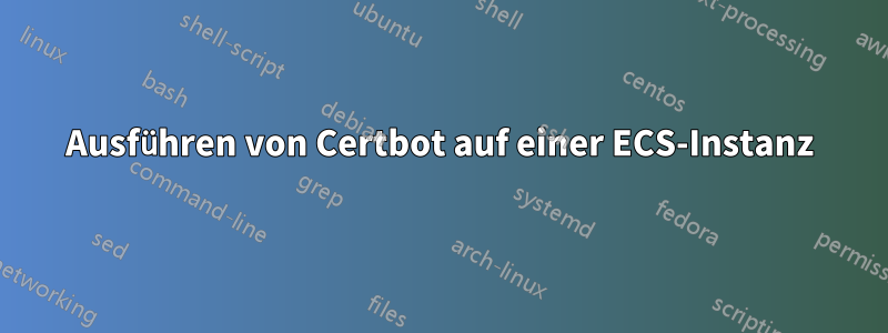 Ausführen von Certbot auf einer ECS-Instanz