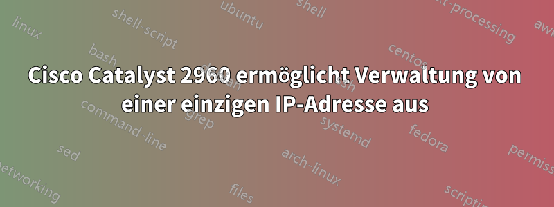 Cisco Catalyst 2960 ermöglicht Verwaltung von einer einzigen IP-Adresse aus
