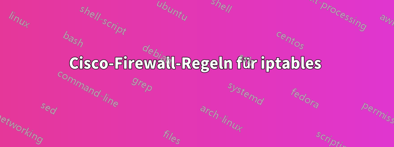 Cisco-Firewall-Regeln für iptables