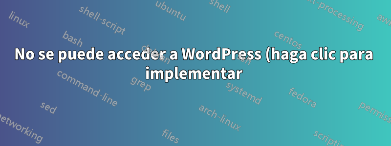 No se puede acceder a WordPress (haga clic para implementar) en la instancia de VM. PhpMyAdmin no es accesible. SSH y FTP no accesibles