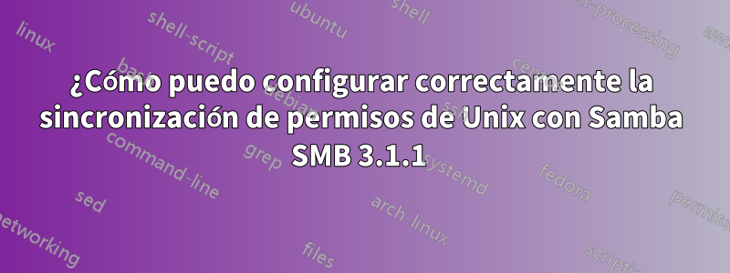 ¿Cómo puedo configurar correctamente la sincronización de permisos de Unix con Samba SMB 3.1.1 