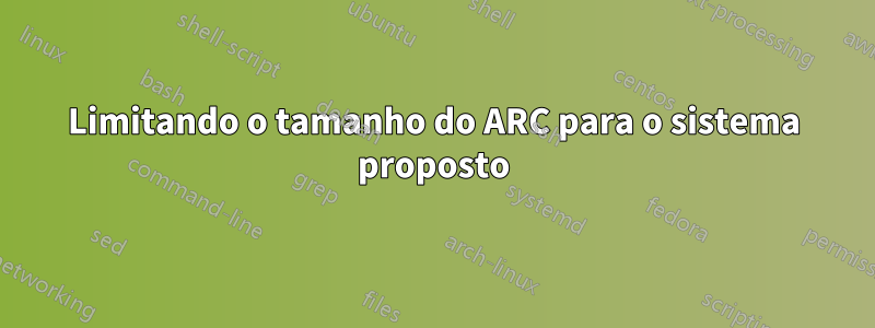 Limitando o tamanho do ARC para o sistema proposto